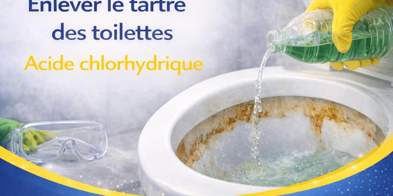 Utiliser l’acide chlorhydrique pour enlever le tartre des toilettes : méthode et précautions